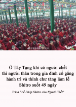 Ở Tây Tạng khi có người chết thì người thân trong gia đình cố gắng hành trì và thỉnh chư tăng làm lễ Shitro suốt 49 ngày